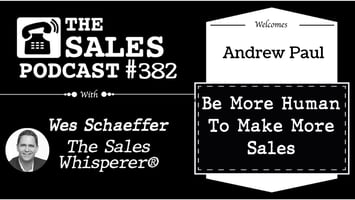 Be Yourself To Make More Sales, With Andrew Paul — AI-powered sales insights from Wes Schaeffer, The Sales Whisperer
