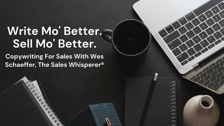 Copywriting For Sales – AI sales strategist, Wes Schaeffer of The Sales Whisperer®