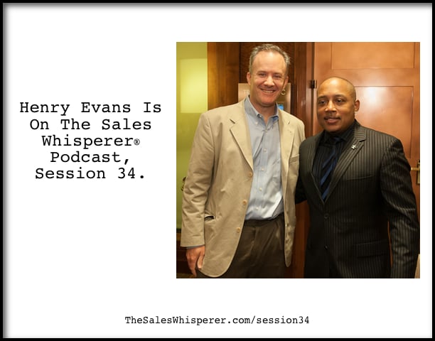 Henry Evans On The Sales Whisperer Podcast Session 34