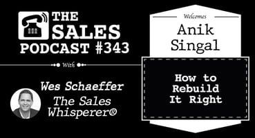 Anik Singal Went From $1.7M in Debt to a $20M Business on The Sales Podcast with Wes Schaeffer, The Sales Whisperer®. 