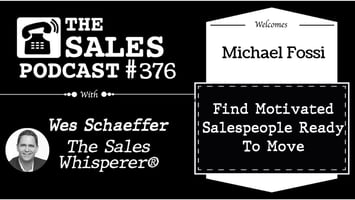 Find Your Real Sales Pro, Rainmaker's Michael Fossi on The Sales Podcast with Wes Schaeffer, The Sales Whisperer®. 
