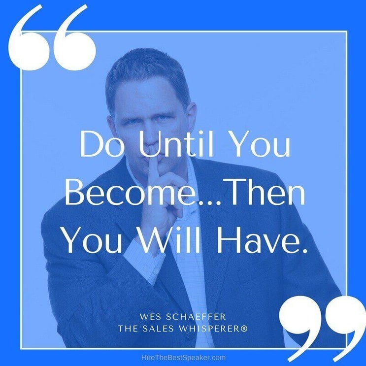 Wes Quotes: Do. Become. Have.