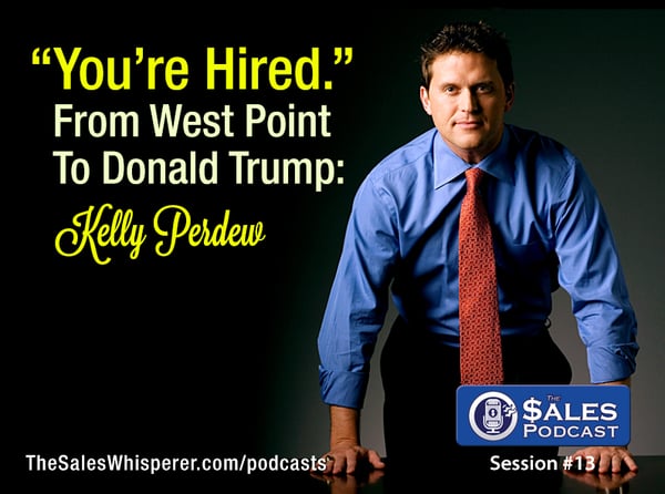 Kelly Perdew, USMA grad, winner of Donald Trump's The Apprentice, is on The Sales Podcast with Wes Schaeffer, The Sales Whisperer®.