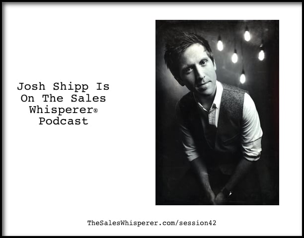 Josh Shipp On The Sales Whisperer Podcast Session 42