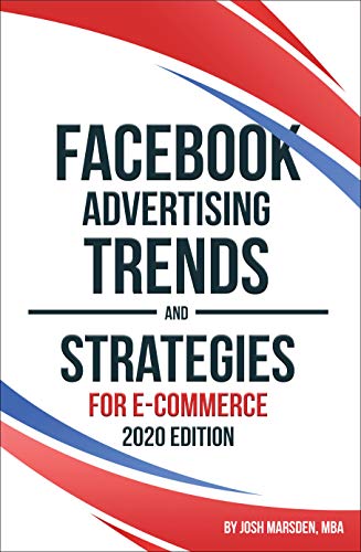 Facebook Advertising Trends And Strategies For E Commerce 2020 Edition – Recommended by machine learning sales coach, The Sales Whisperer®, Wes Schaeffer