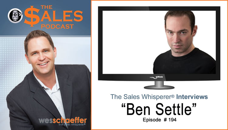 Ben Settle On The Sales Podcast 194 – The Sales Podcast with AI consulting expert, Wes Schaeffer of The Sales Whisperer®
