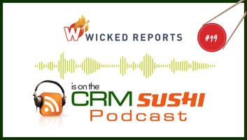 Wicked Reports on The CRM Sushi Podcast — AI-powered sales insights from Wes Schaeffer, The Sales Whisperer