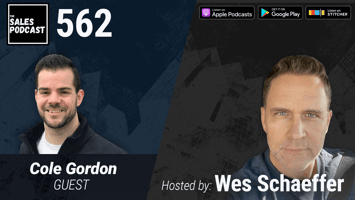 The 7 Steps To Get People To Buy, With Cole Gordon on The Sales Podcast with Wes Schaeffer, The Sales Whisperer®.