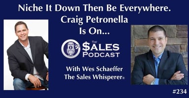 Define Your Niche and Be Everywhere With Craig Petronella on The Sales Podcast with Wes Schaeffer, The Sales Whisperer®. 