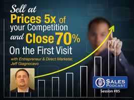 Jeff Giagnocavo: Raise Your Prices 5x & Close 70% of Clients On the First Visit on The Sales Podcast with Wes Schaeffer, The Sales Whisperer®. 