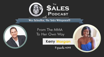 From The MMA To Her Own Way, Meet The Blueprint Goddess, Kerry Morgan | The Sales Podcast with Wes Schaeffer