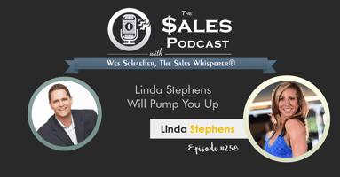 Linda Stephens Will Pump You Up on The Sales Podcast with Wes Schaeffer, The Sales Whisperer®. 