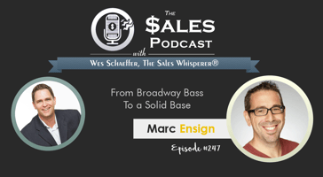 From Broadway Bass To a Solid Base, Meet Marc Ensign | The Sales Podcast with Wes Schaeffer