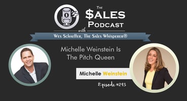 Michelle Weinstein Is The Pitch Queen on The Sales Podcast with Wes Schaeffer, The Sales Whisperer®. 
