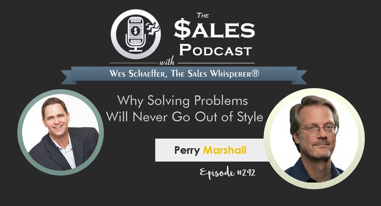 Perry Marshall The Sales Podcast 292 – The Sales Podcast with machine learning sales coach, Wes Schaeffer – The Sales Whisperer®