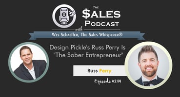 Design Pickle's Russ Perry Is The Sober Entrepreneur on The Sales Podcast with Wes Schaeffer, The Sales Whisperer®. 