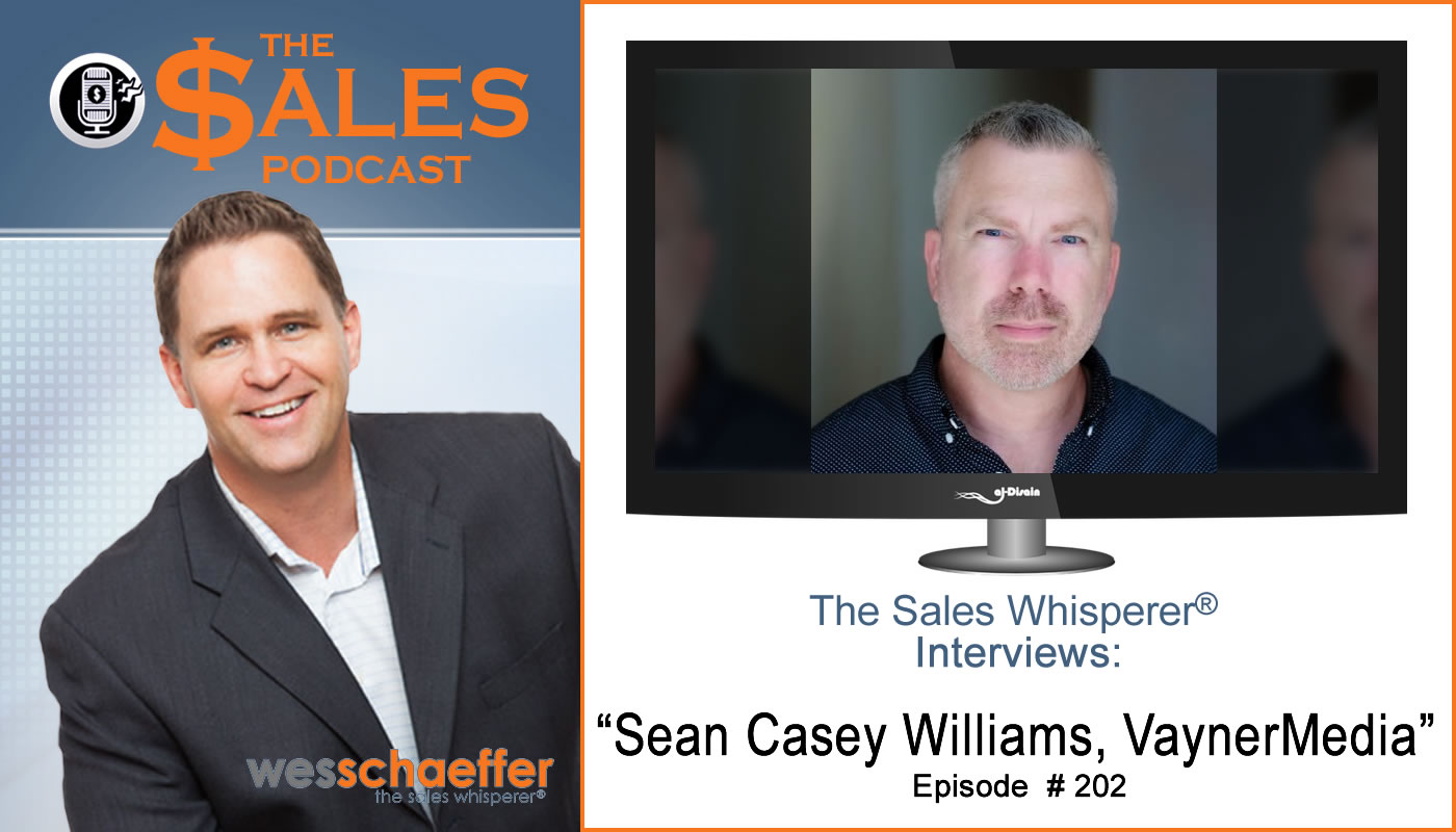 Sean Casey Williams On The Sales Podcast 202 – The Sales Podcast with artificial intelligence consultant, Wes Schaeffer, The Sales Whisperer®