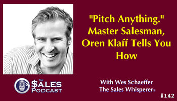 Oren Klaff, Sales Expert, Discusses How You Can Pitch Anything on The Sales Podcast with Wes Schaeffer, The Sales Whisperer®. 