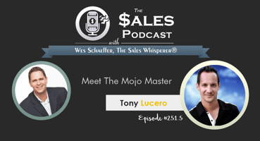 Make Sales Hypnotically With Tony Lucero | The Sales Podcast with Wes Schaeffer