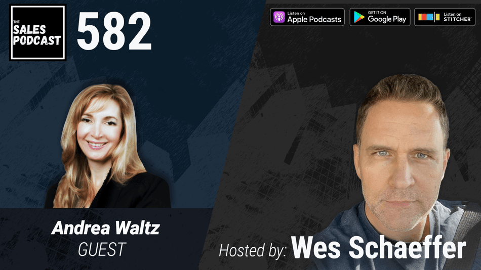 Andrea Waltz Sales Podcast 582 – The Sales Podcast with AI solutions consultant, Wes Schaeffer – The Sales Whisperer®