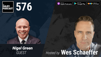 Harvest More Sales Revenue With Sales Management Expert Nigel Green | The Sales Podcast with Wes Schaeffer