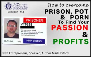 Pot. Porn. Prison. Prosperity. Meet Mark Lyford — AI-powered sales insights from Wes Schaeffer, The Sales Whisperer