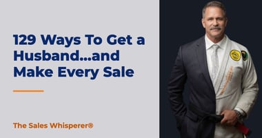 129 Ways To Get a Husband...and Make Every Sale | The Sales Whisperer®