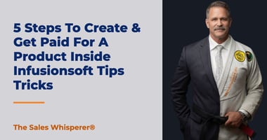 5 Steps To Create & Get Paid For A Product Inside Infusionsoft Tips Tricks | The Sales Whisperer®