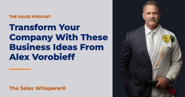 Transform Your Company With These Business Ideas From Alex Vorobieff | The Sales Whisperer®