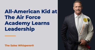 All-American Kid at The Air Force Academy Learns Leadership | The Sales Whisperer®