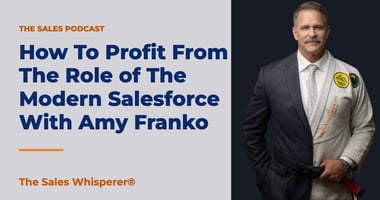How To Profit From The Role of The Modern Salesforce With Amy Franko | The Sales Whisperer®