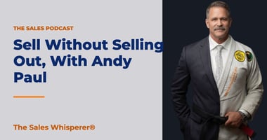 Sell Without Selling Out, With Andy Paul | The Sales Whisperer®