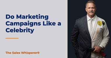 Do Marketing Campaigns Like a Celebrity | The Sales Whisperer®