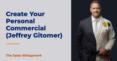 Create Your Personal Commercial (Jeffrey Gitomer) | The Sales Whisperer®