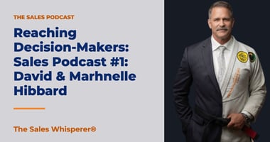 Reaching Decision-Makers: Sales Podcast #1: David & Marhnelle Hibbard | The Sales Whisperer®