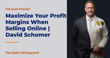 Maximize Your Profit Margins When Selling Online | David Schomer | The Sales Whisperer®