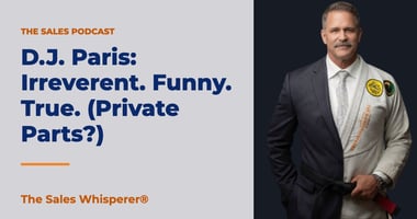 D.J. Paris: Irreverent. Funny. True. (Private Parts?) | The Sales Whisperer®