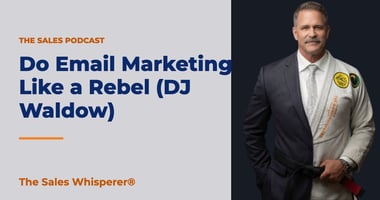 Do Email Marketing Like a Rebel (DJ Waldow) | The Sales Whisperer®