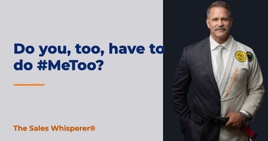 Do you, too, have to do #MeToo? | The Sales Whisperer®