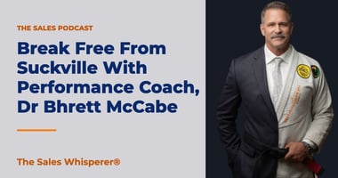 Break Free From Suckville With Performance Coach, Dr Bhrett McCabe | The Sales Whisperer®