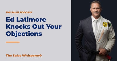 Ed Latimore Knocks Out Your Objections | The Sales Whisperer®