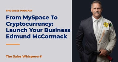 From MySpace To Cryptocurrency: Launch Your Business Edmund McCormack | The Sales Whisperer®
