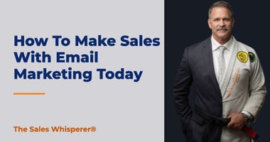 How To Make Sales With Email Marketing Today | The Sales Whisperer®
