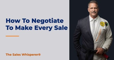 How To Negotiate To Make Every Sale | The Sales Whisperer®