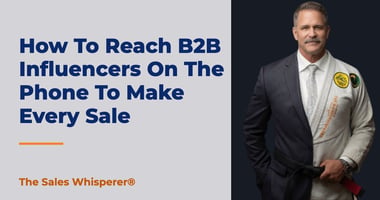 How To Reach B2B Influencers On The Phone To Make Every Sale | The Sales Whisperer®