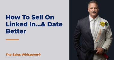 How To Sell On Linked In...& Date Better | The Sales Whisperer®