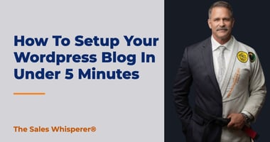 How To Setup Your Wordpress Blog In Under 5 Minutes | The Sales Whisperer®