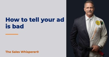 How to tell your ad is bad | The Sales Whisperer®