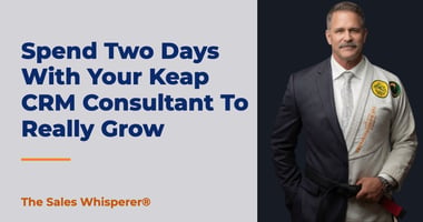 Spend Two Days With Your Keap CRM Consultant To Really Grow | The Sales Whisperer®