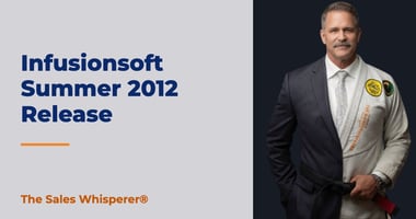 Infusionsoft Summer 2012 Release | The Sales Whisperer®